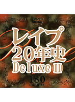 Rape 20yrs History Deluxe 2 - レイプ20年史 Deluxe 2