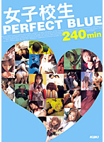 Joshikôsei PERFECT BLUE 240min - 女子校生 PERFECT BLUE 240min [kk-103]