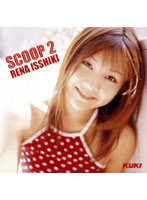 SCOOP ISSHIKI Rena 2 - SCOOP 一色れな 2 [ktd074]