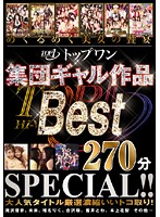 Top One. The Best Gal Group Titles 270 Minute Special!! - トップワン 集団ギャル作品BEST 270分SPECIAL！！ [nxg-021r]