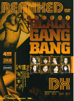 BLACK GANG BANG Remi XED DX vol. 02 - BLACK GANG BANG REMIXED DX Vol.02 [idbd-043]