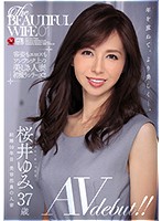 THE BEAUTIFUL WIFE 01 Yumi Sakurai 37 Year Old Porn Debut!! - The BEAUTIFUL WIFE 01 桜井ゆみ 37歳 AV debut！！ [jul-119]